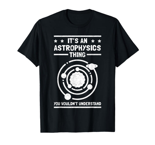 Astrophysicist Astronomer | An Astrophysics Thing T-Shirt
