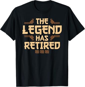 The Legend Has Retired Retirement Humor T-Shirt