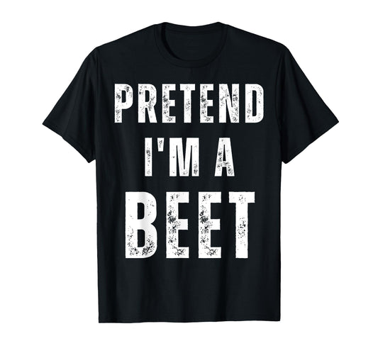 Pretend I'm a Beet Matching Costume Funny Halloween T-Shirt