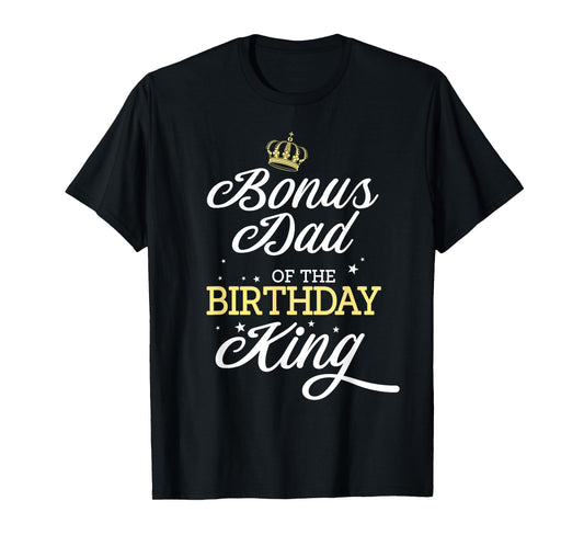 Bonus Dad of the Birthday King Party Bday Celebration T-Shirt