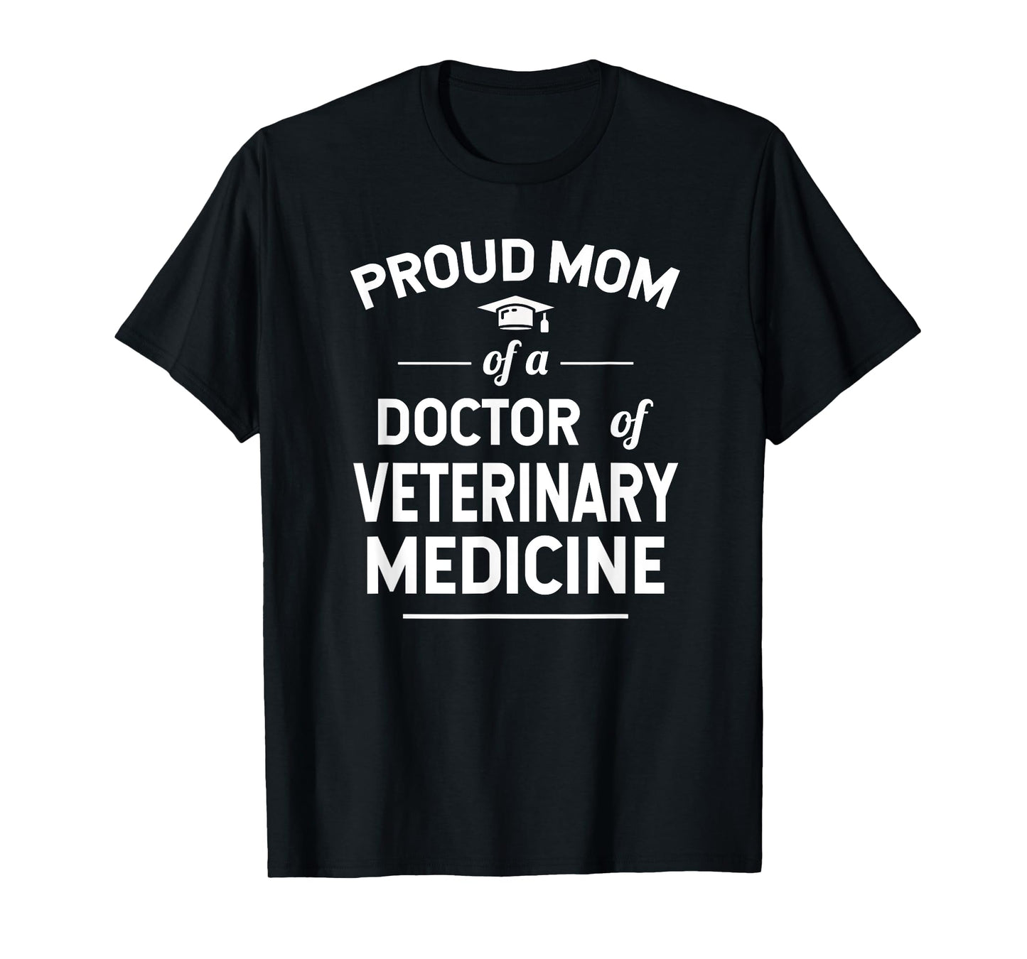 Proud Mom Of A Doctor of Veterinary Medicine DVM Graduate T-Shirt
