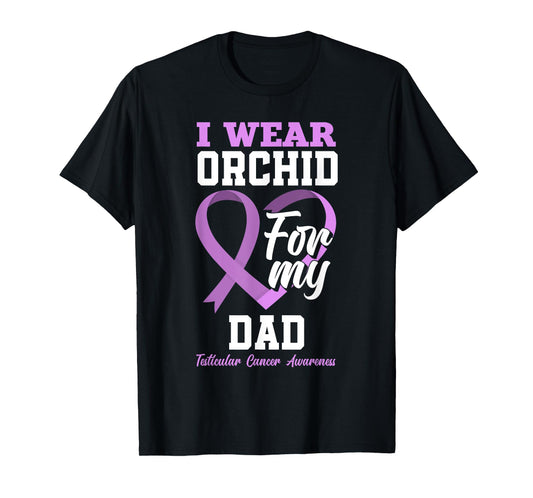 I Wear Orchid For My Dad Father Testicular Cancer Awareness T-Shirt