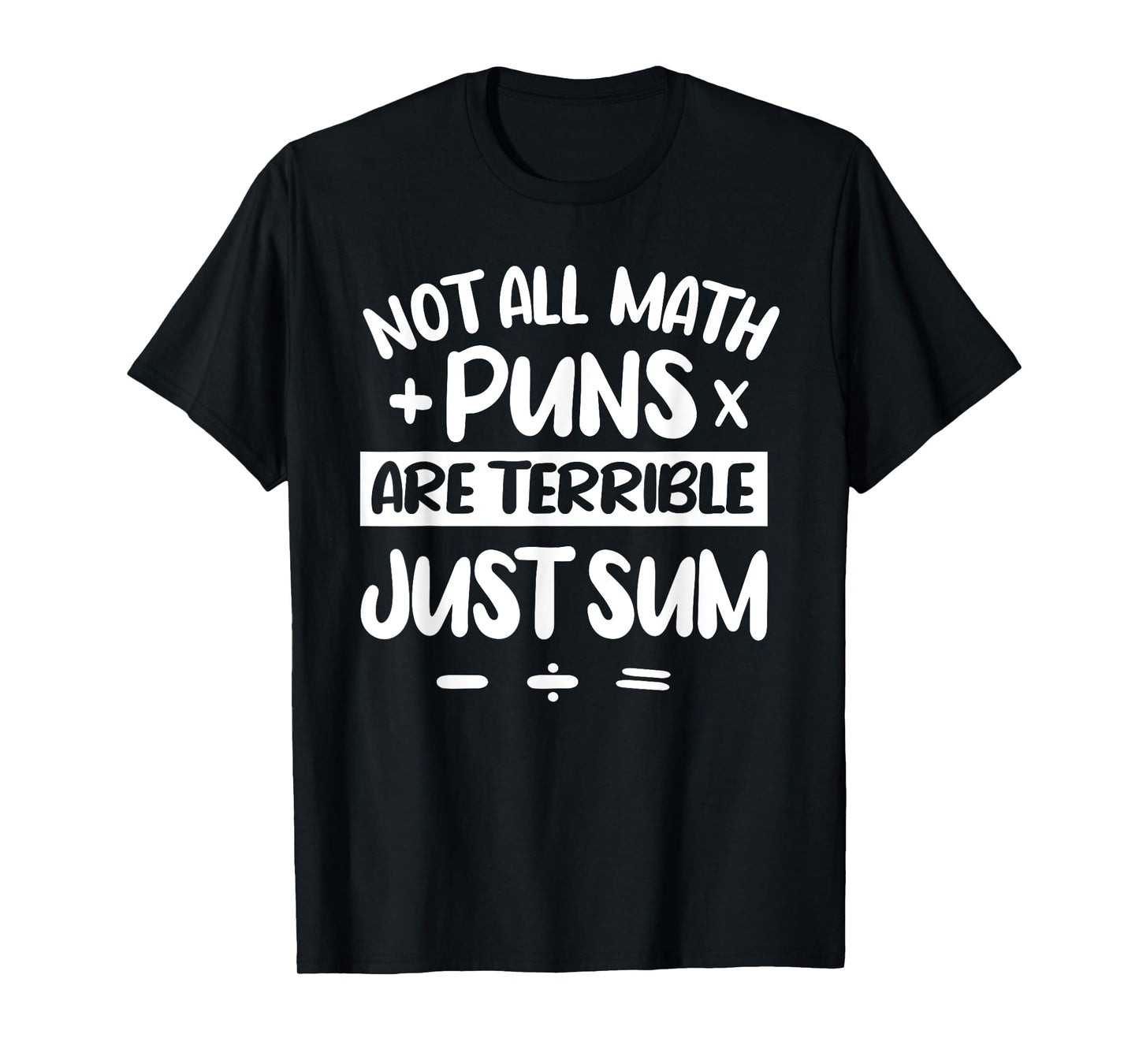 Not All Math Puns Are Terrible Just Sum Mathematics Math T-Shirt