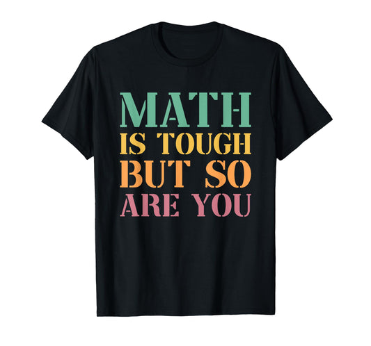Math Is Tough But So Are You T-Shirt