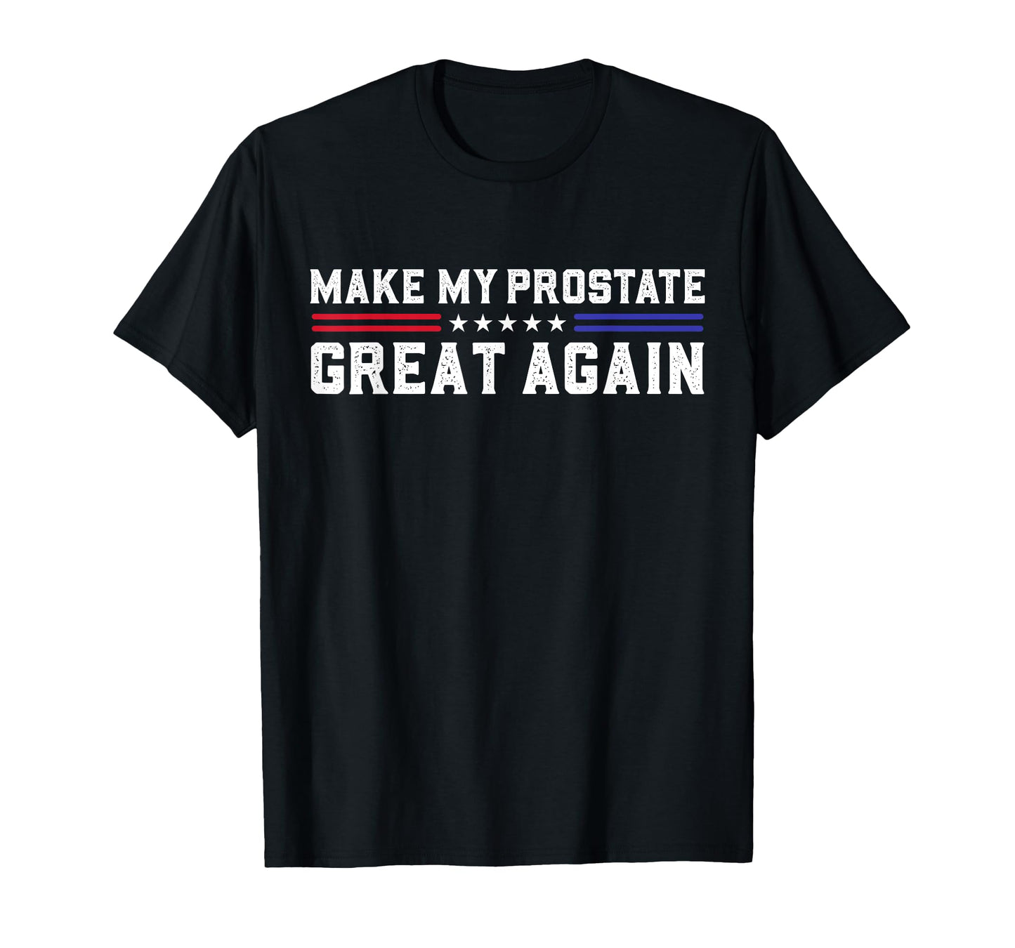 Make My Prostate Great Again Funny Prostate Surgery Recovery T-Shirt
