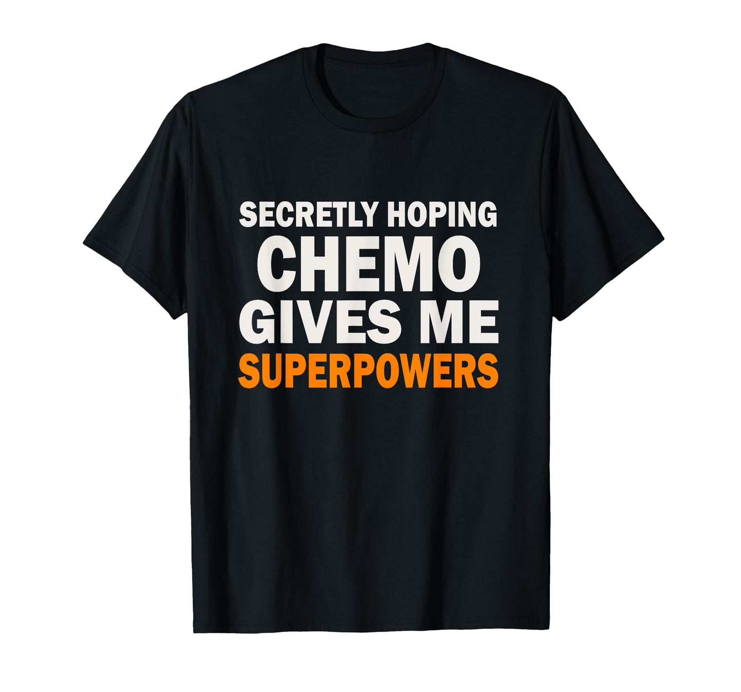 Chemo Secretly Hoping Superpowers-Radiation Cancer Awareness T-Shirt
