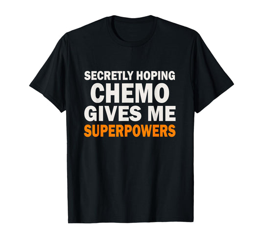 Chemo Secretly Hoping Superpowers-Radiation Cancer Awareness T-Shirt