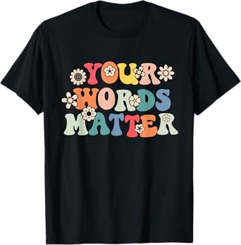 Speech Therapy Language Pathologist SLP Your Words Matter T-Shirt