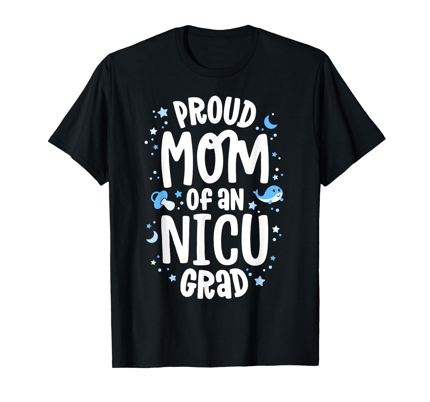 Proud Mom Of An NICU Grad NICU Graduate Mother Parents T-Shirt