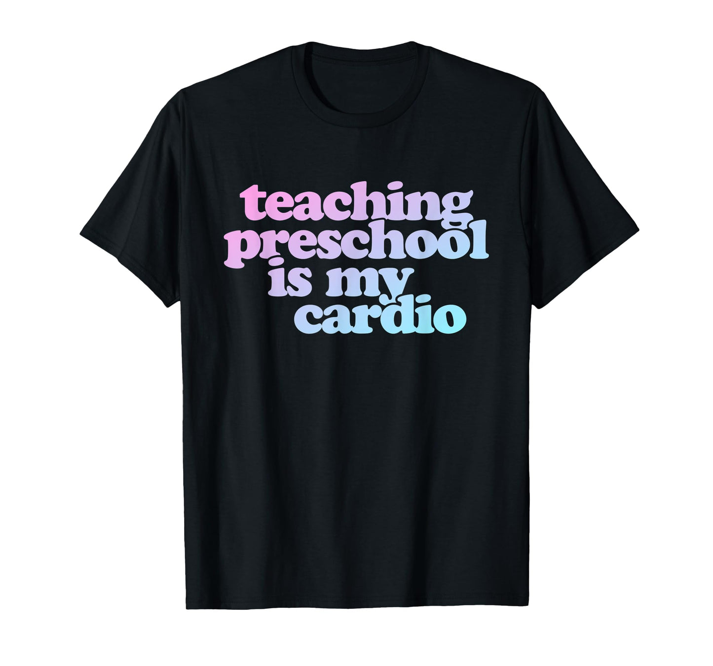 Teaching Preschool Is My Cardio T-Shirt