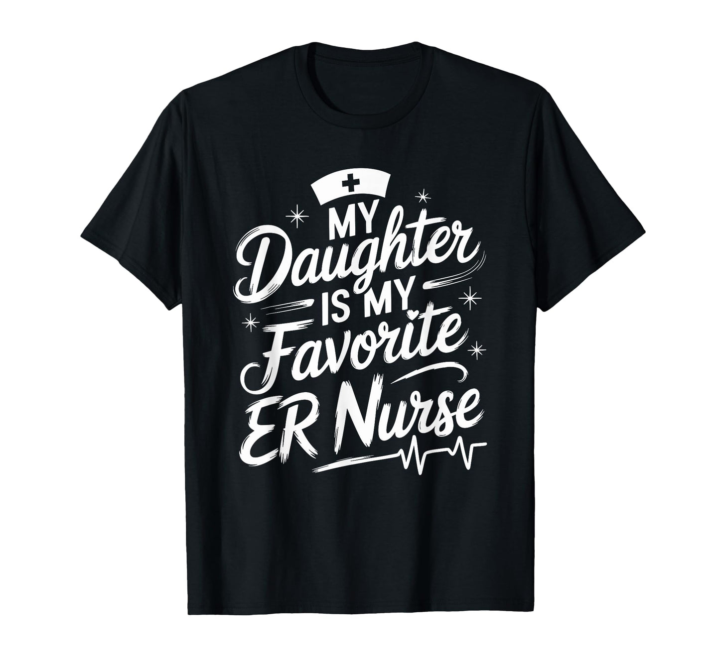 Nursing Daughter My Daughter Is My Favorite Er Nurse, Nurse T-Shirt