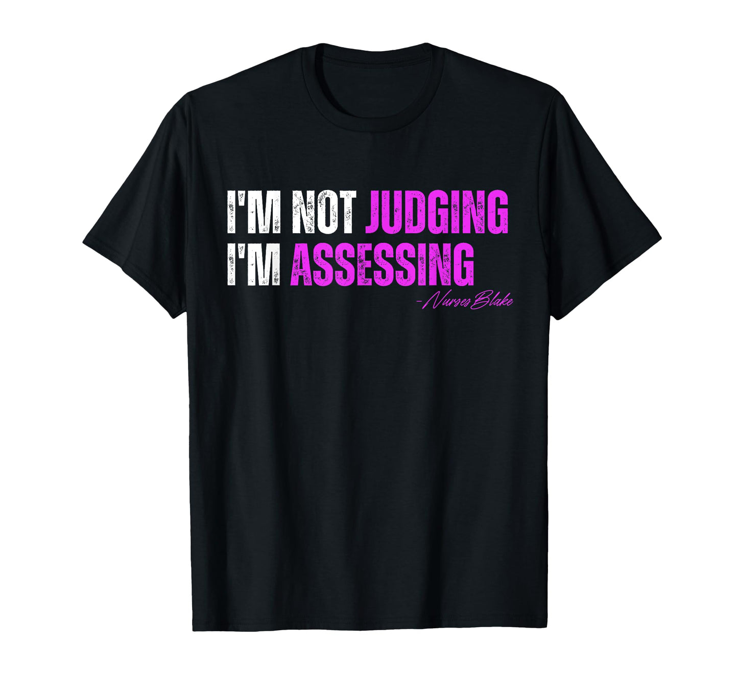 funny nurse I'm Not Judging I'm Assessing T-Shirt