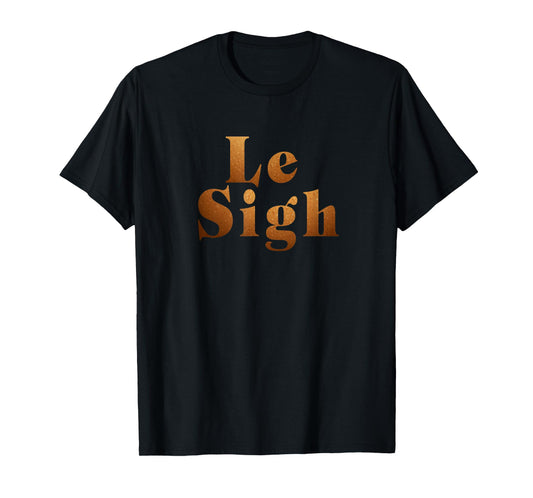 LE SIGH FUNNY MEN WOMEN T-Shirt