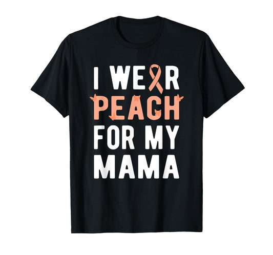 I Wear Peach For My Mama | Uterine Cancer Endometrial Cancer T-Shirt
