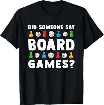 Did Someone Say Board Games? Funny Gamer Men Women Kids T-Shirt