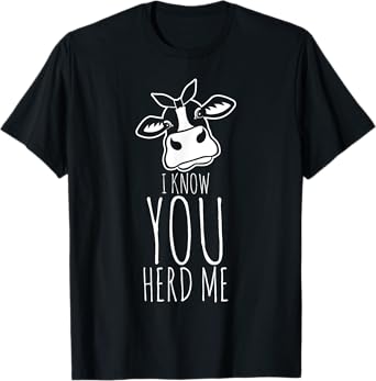 I Know You Herd Me Cow Pun Funny Animal Joke Teacher Gift T-Shirt for Men Women Girls Kids