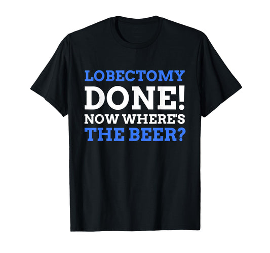 Lobectomy Done! Now Where's The Beer? Funny Lung Cancer T-Shirt
