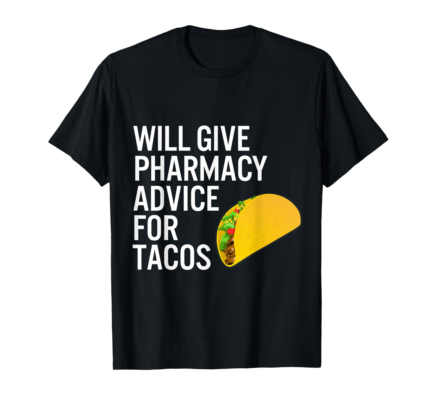 Pharmacy Technician Tshirt Pharmacist Gift -Advice for Tacos T-Shirt