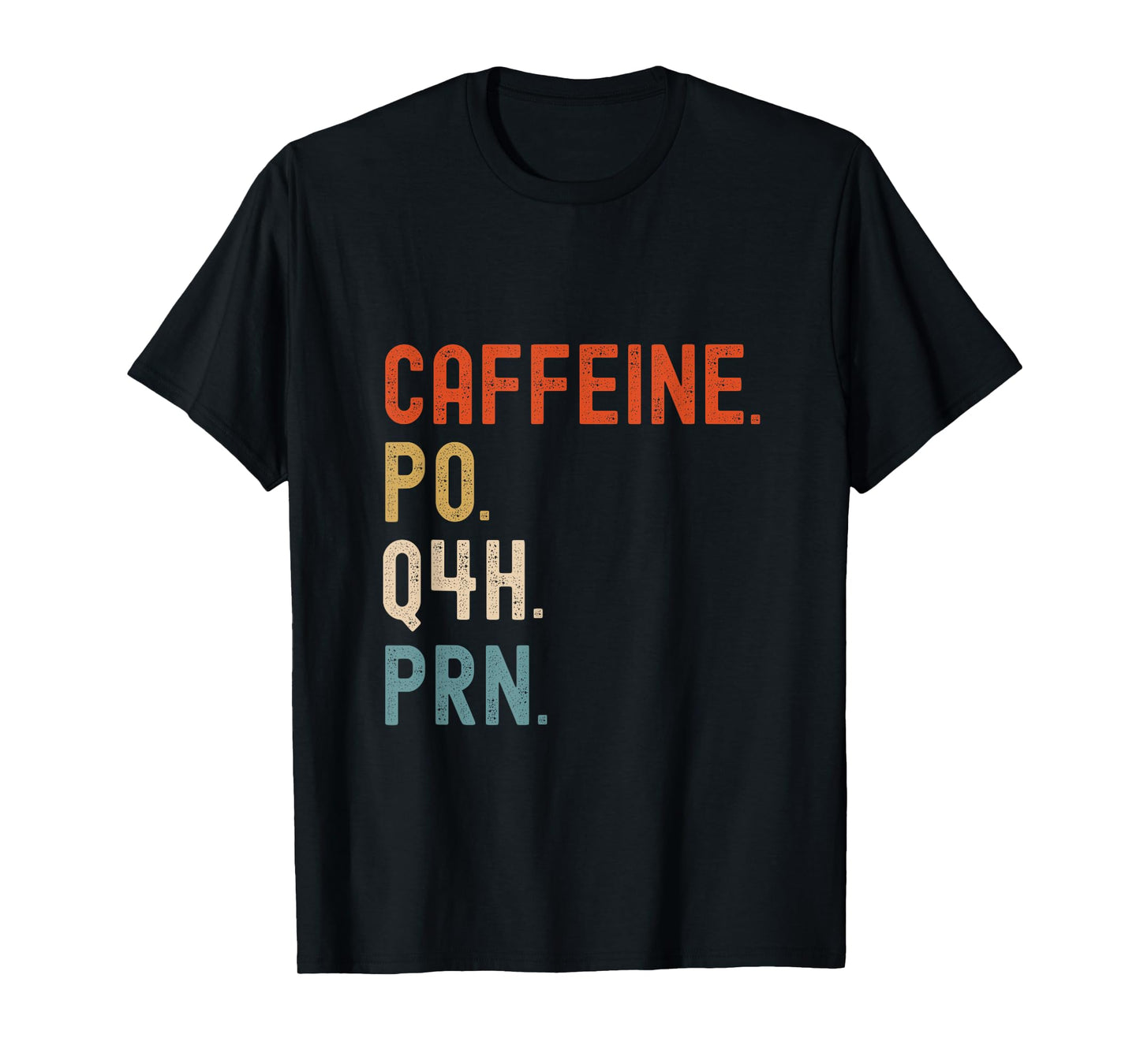 Caffeine Po Q4h Prn Funny Nurse Nursing T-Shirt