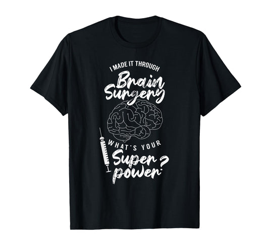 I Made It Through Brain Surgery Superpower Patient Surgeries T-Shirt