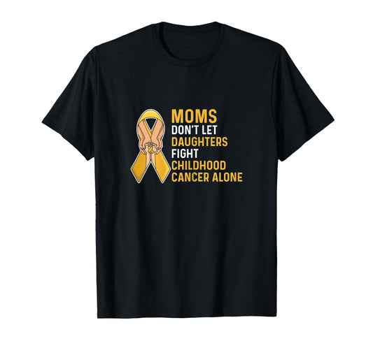 Womens Fight Childhood Cancer Quote for a Mom of a warrior T-Shirt