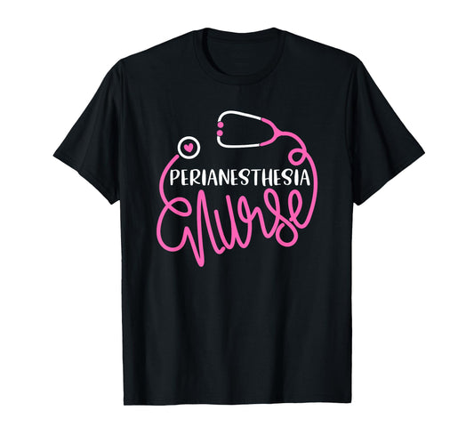 Cute Perianesthesia Nurse RN PACU Nursing Department T-Shirt