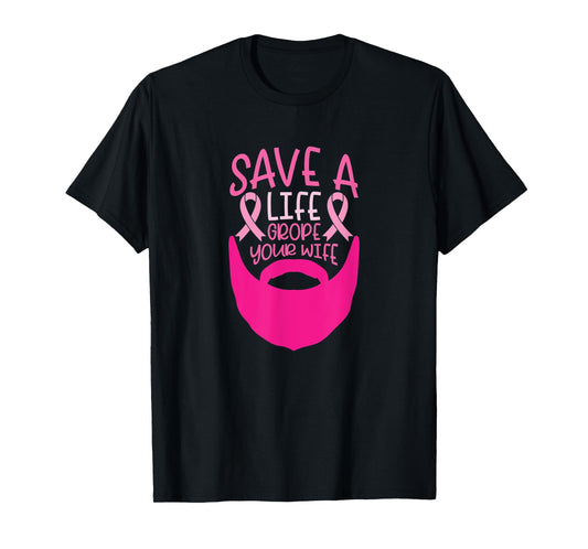 Funny Breast Cancer Prevention Save a Life Grope Your Wife T-Shirt