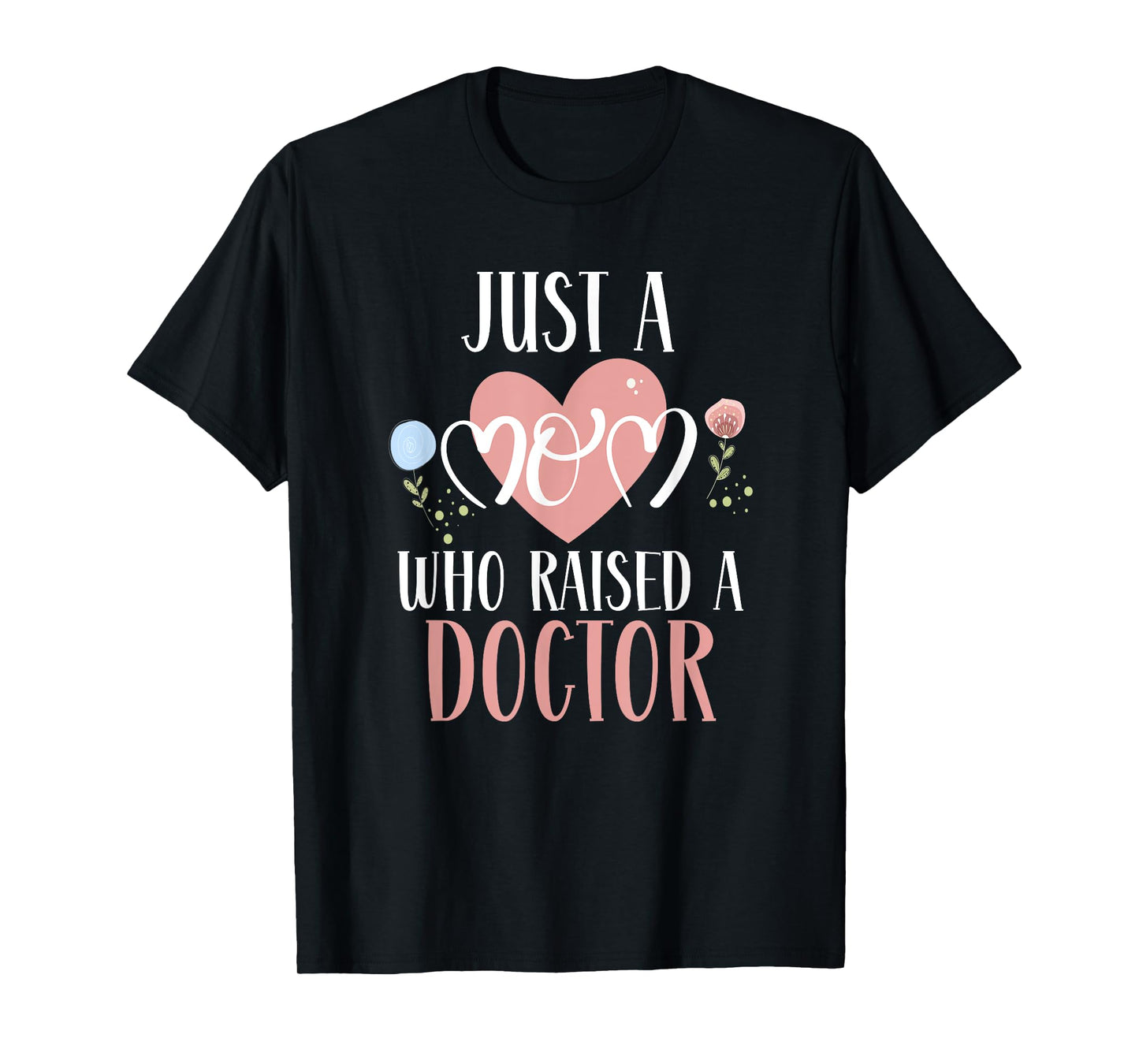 Just A Mom Who Raised A Doctor Medical Doctor Mom T-Shirt