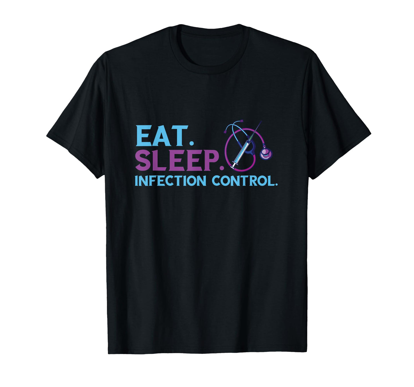 Eat Sleep Infection Control Medical Infection Control Nurse T-Shirt