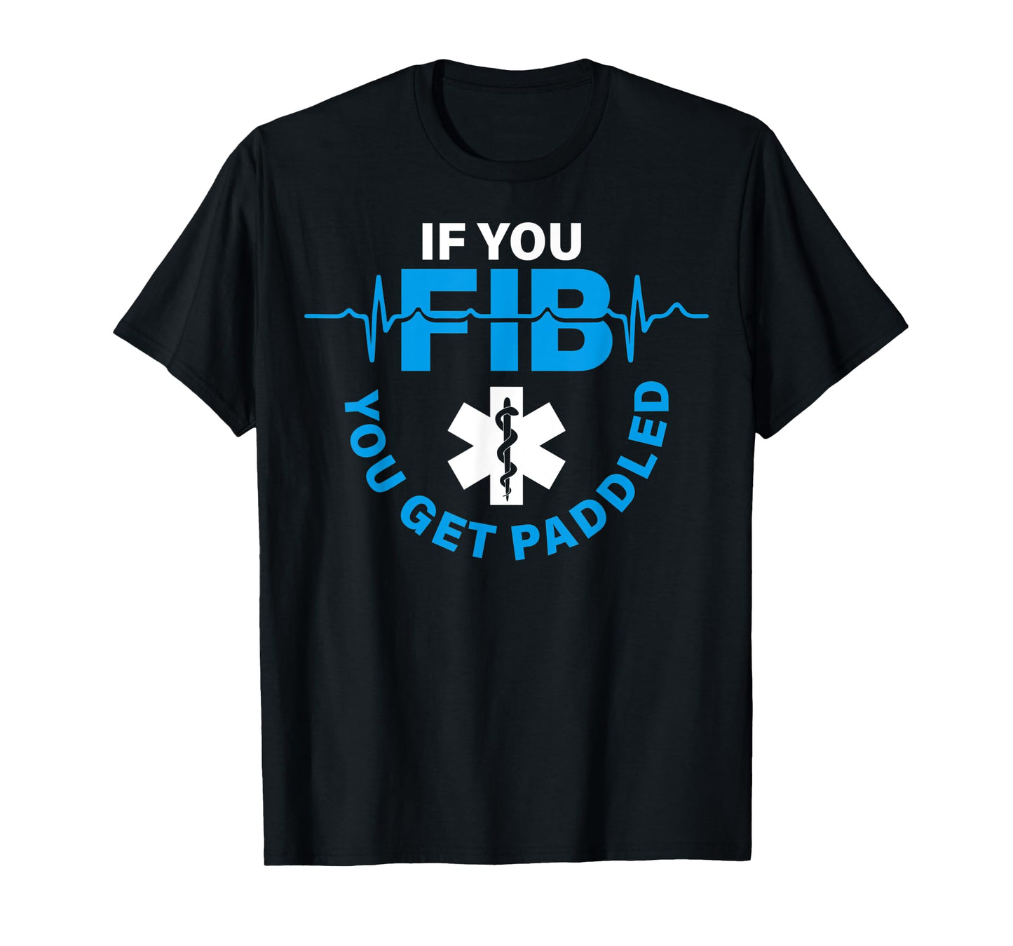 If Fib You Get Paddled Funny Cardiology Cardiologist Cardiac T-Shirt