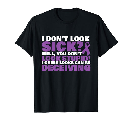 I Don't Look Sick? Well, You Don't Look Stupid! T-Shirt T-Shirt