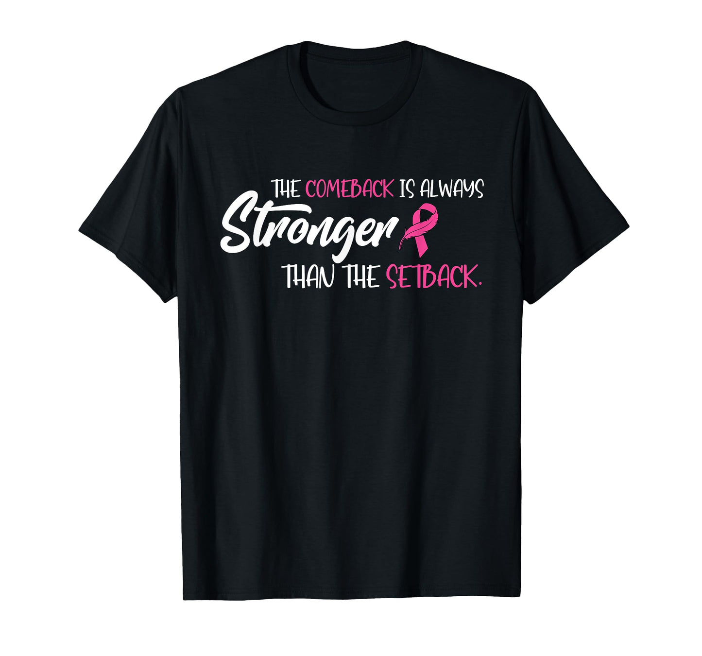 Breast Cancer The Comeback Is Always Stronger Than Setback T-Shirt
