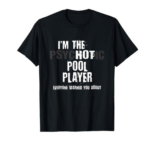 A Hot Psychotic Pool Player Warning You Funny Gift Billiard T-Shirt