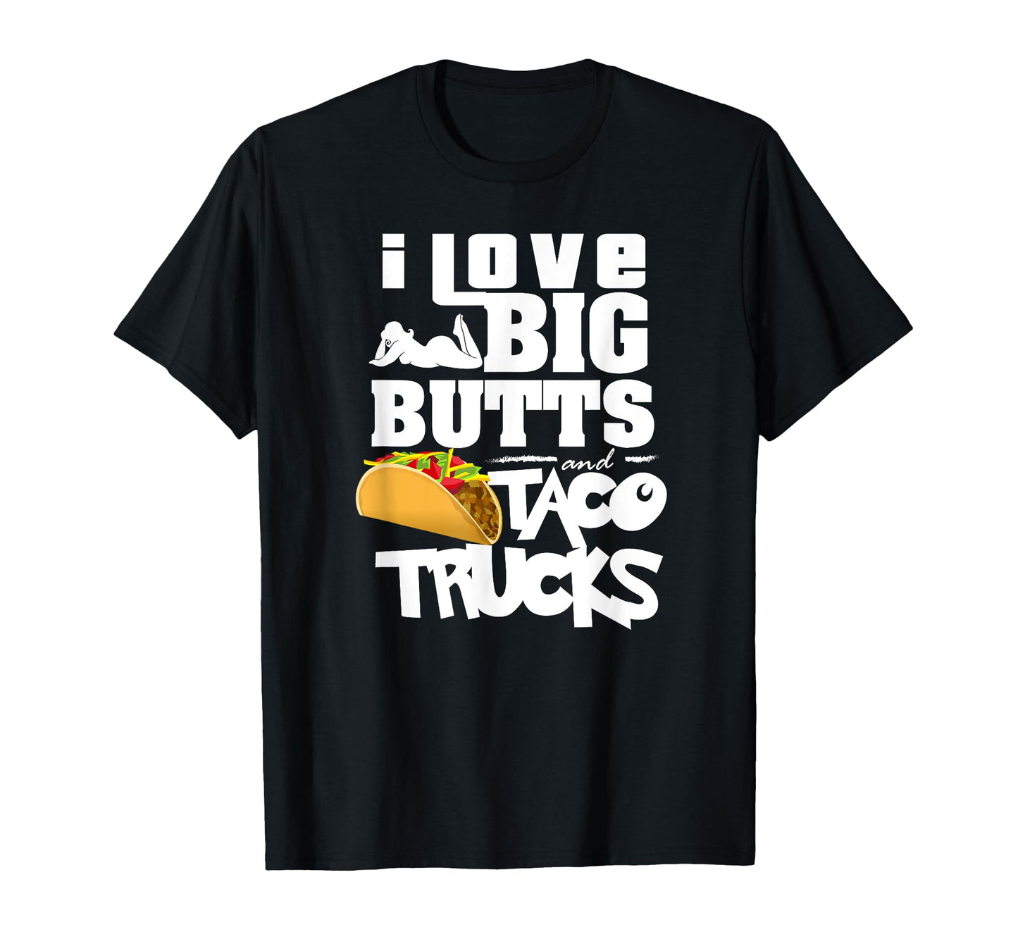 I Love Big Butts And Taco Trucks Shirt | Best Taco Gift T-Shirt