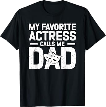 My Favorite Theatre Actress Dad Theatre Dad Theatre Father T-Shirt