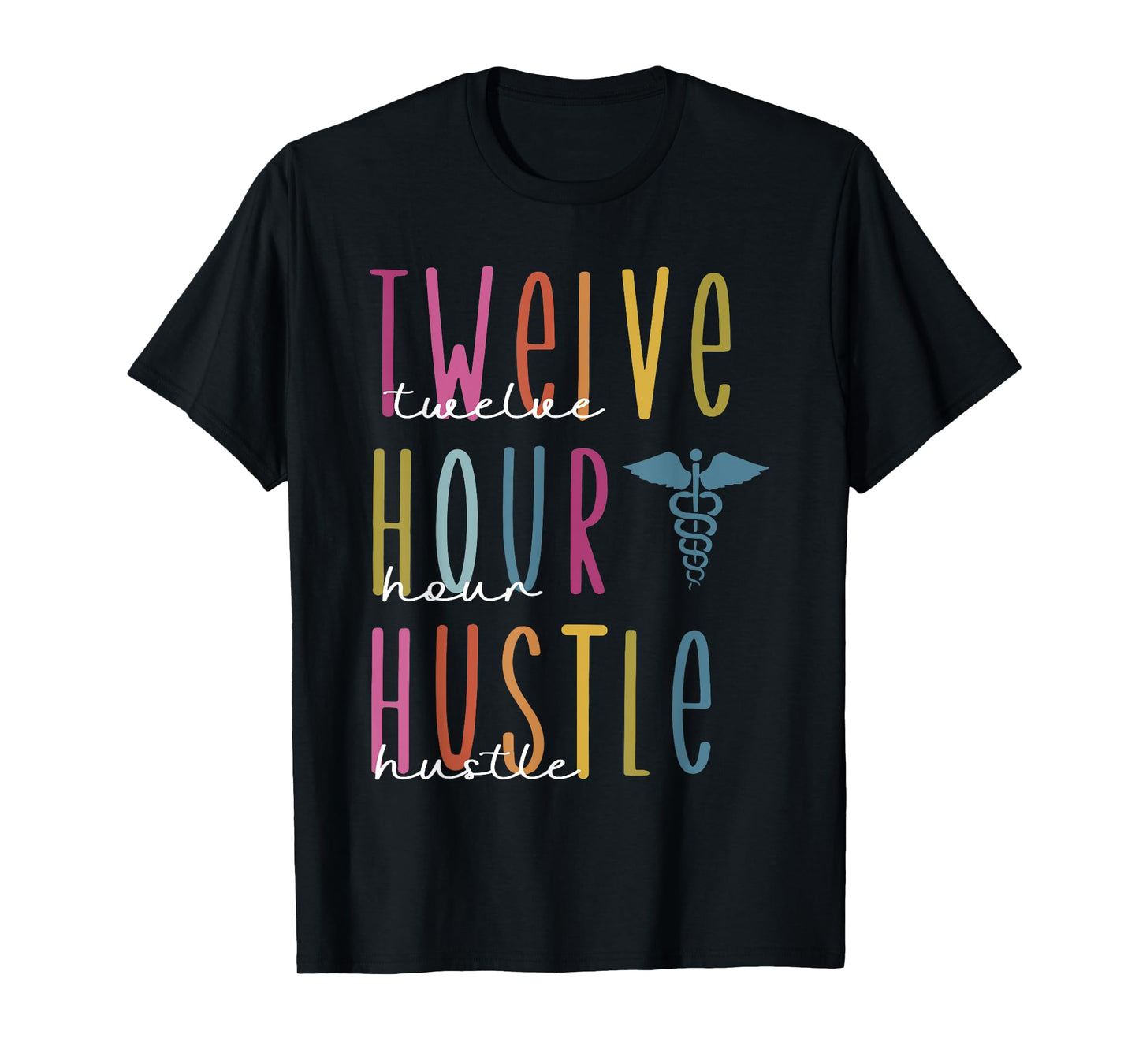 Twelve Hour Hustle Tee, Funny s For Registered Nurses, Healt T-Shirt