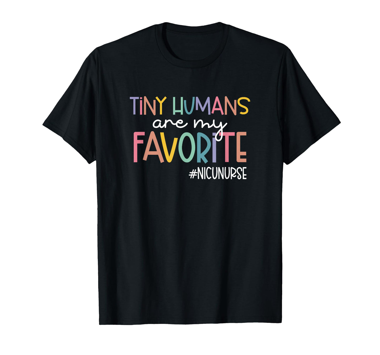 Tiny Humans Are My Favorite NICUNURSE, NICU Nurse T-Shirt
