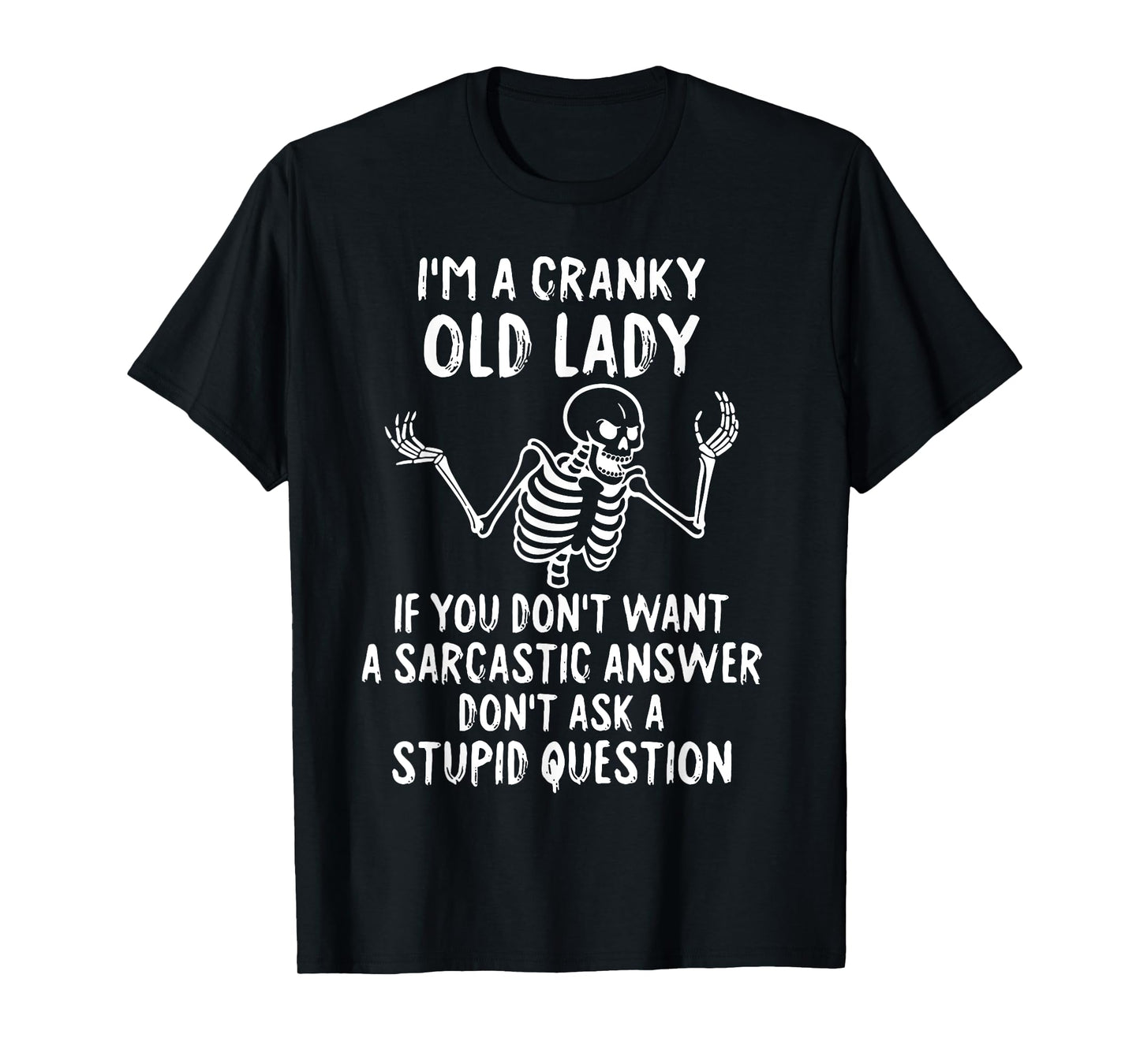 Skeleton I'm A Cranky Old Lady If You Don't Want A Sarcastic T-Shirt