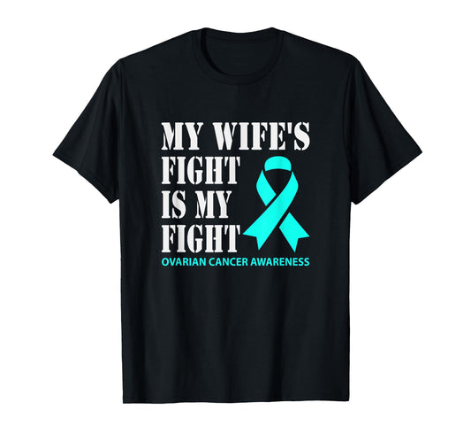 My Wifes Fight Is My Fight Ovarian Cancer Awareness T-Shirt