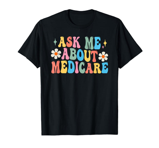 Ask Me About Medicare Insurance Agent Broker Sales Marketing T-Shirt