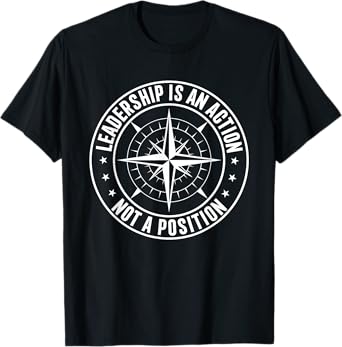 Leadership is an Action, not a Position Business Quotes T-Shirt