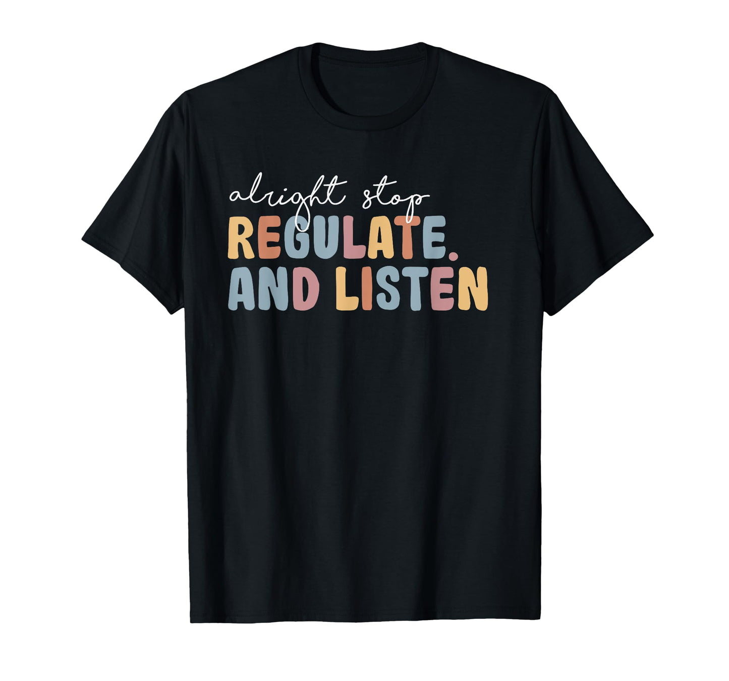 Alright Stop Regulate And Listen Mental Health Awareness T-Shirt
