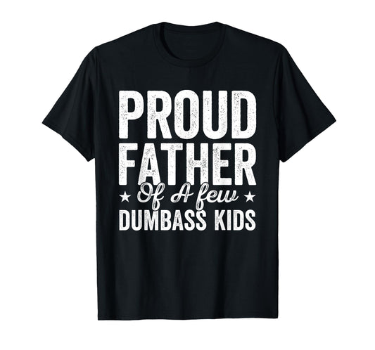 Proud Father Of A Few Dumb-ass Kids Funny Father's Day T-Shirt