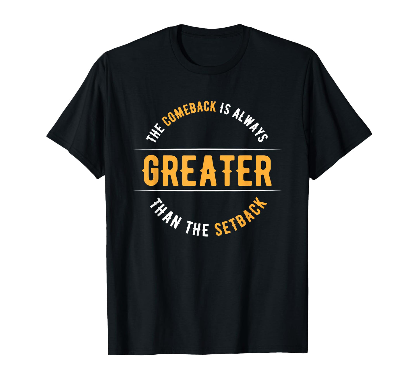 The Comeback Is Always Greater Than The Setback T-Shirt
