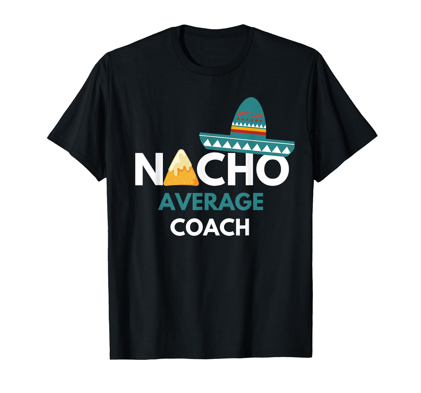 Nacho Average Coach - Funny Cinco De Mayo T-Shirt