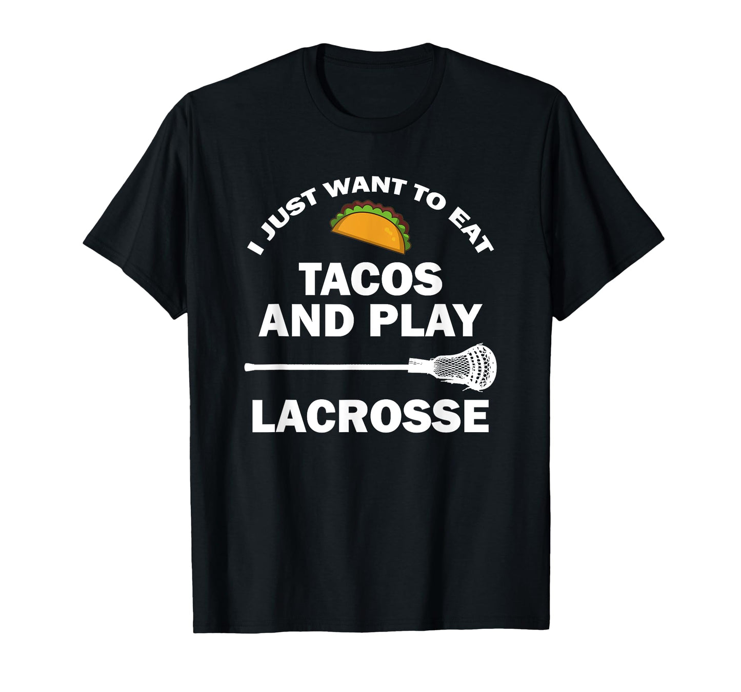 I Just Want To Eat Tacos And Play Lacrosse Funny Lax T-Shirt