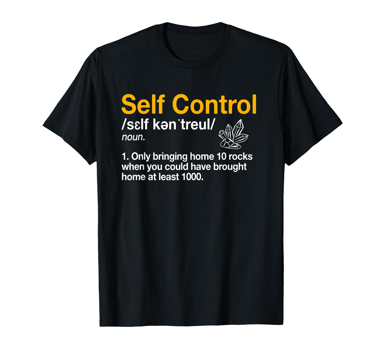 Self Control Funny Rockhounding Rock Collecting Geologist T-Shirt