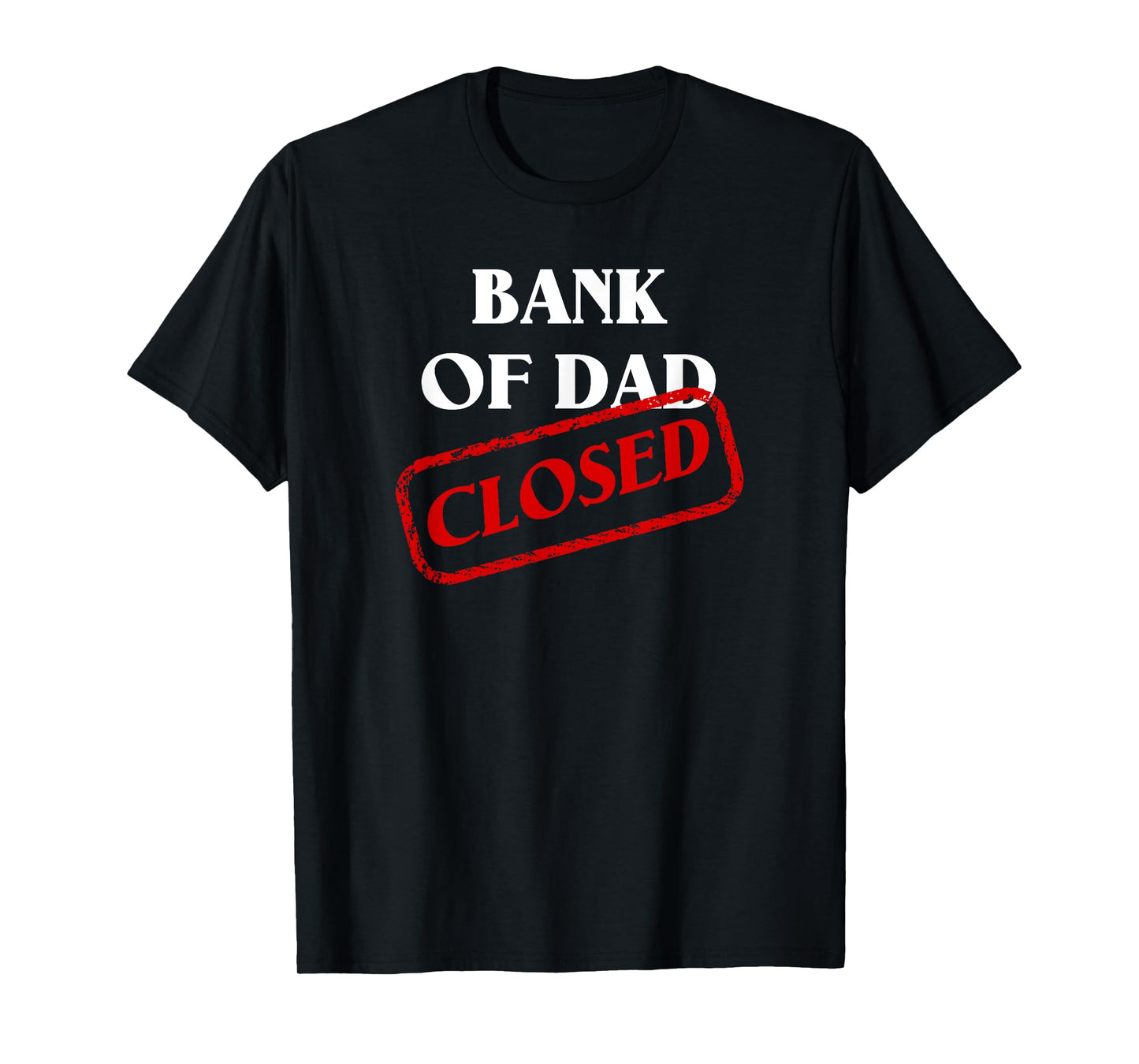 The Bank of Dad is Closed! Funny Father's Day Christmas Gift T-Shirt
