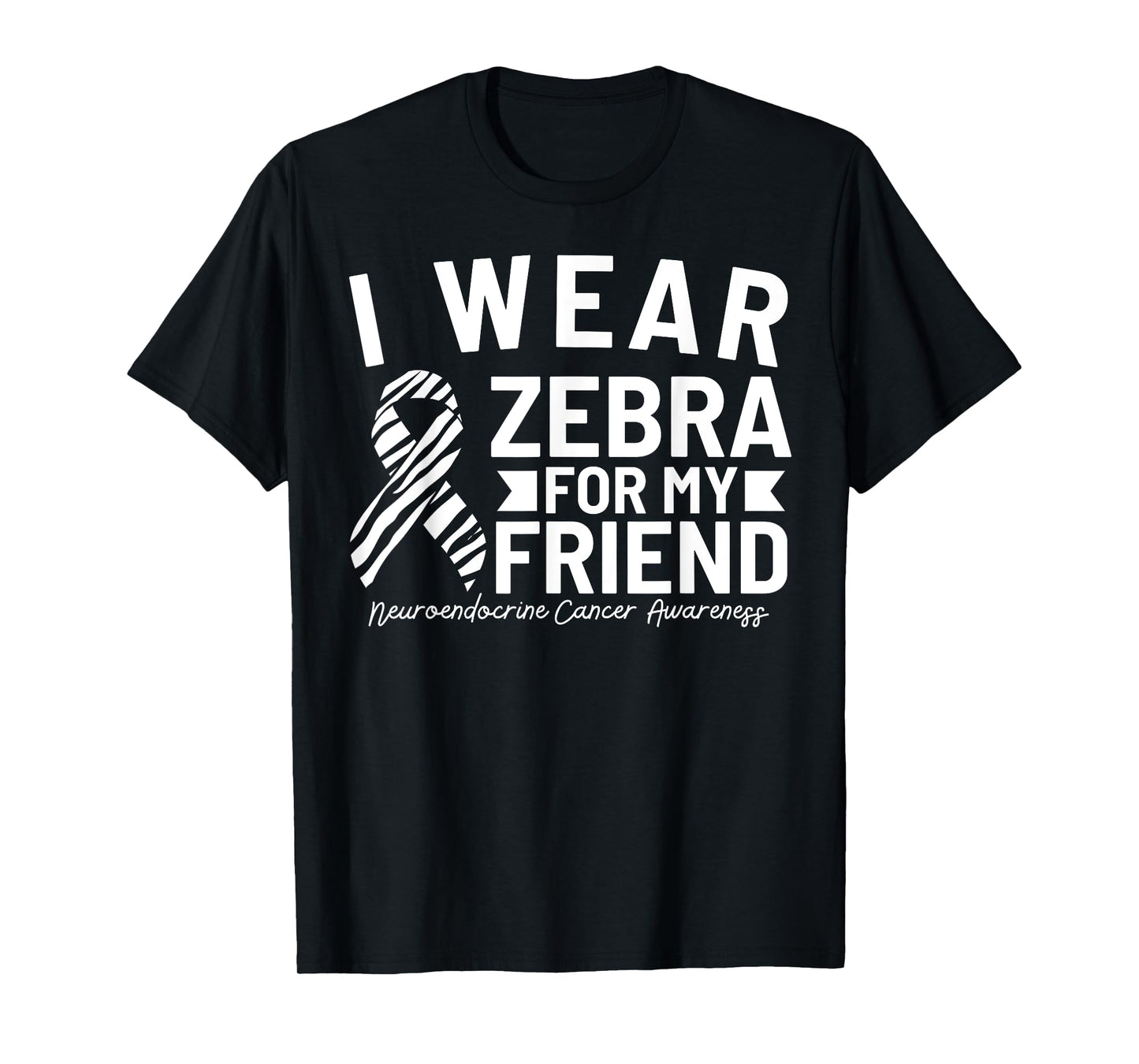 I Wear Zebra For My Friend Neuroendocrine Cancer Awareness T-Shirt