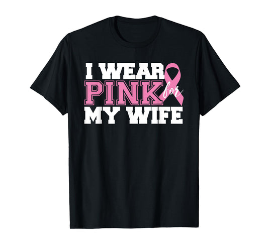 I Wear Pink for My Wife - Breast Cancer Awareness Shirt T-Shirt